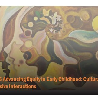 ECE 126: Advancing Equity in Early Childhood: Culturally Responsive Interactions (1.5 hours)